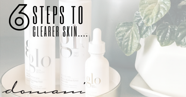 6 steps to clearer skin….